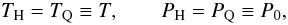 Mathematical equation: \begin{equation} T_{\rm H} = T_{\rm Q} \equiv T ,~~~~~~~~ P_{\rm H} = P_{\rm Q} \equiv P_0 , \label{eq:eq1a} \end{equation}