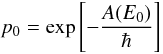 Mathematical equation: \begin{equation} p_0=\exp\left[-\frac{A(E_0)}{\hbar}\right] \label{eq:prob} \end{equation}