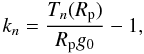 Mathematical equation: \begin{equation} k_n=\frac{T_n(R_\mathrm{p})}{R_\mathrm{p}g_0}-1 , \end{equation}