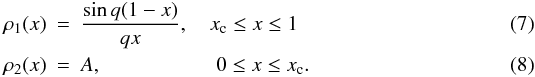 Mathematical equation: \begin{eqnarray} \rho_1(x)&=&\frac{\sin q(1-x)}{qx} ,\quad x_\mathrm{c} \leq x \leq 1 \quad \label{eq:2L-modela}\\ \rho_2(x)&=&A ,\qquad\qquad\quad~~ 0\leq x \leq x_\mathrm{c} . \label{eq:2L-modelb} \end{eqnarray}