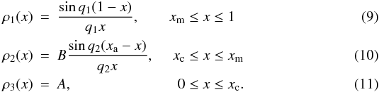 Mathematical equation: \begin{eqnarray} \rho_1(x)&=&\frac{\sin q_1(1-x)}{q_1x} ,\qquad x_\mathrm{m} \leq x \leq 1 \label{eq:3L-modela}\\ \rho_2(x)&=&B\frac{\sin q_2(x_\mathrm{a}-x)}{q_2 x} ,\quad~ x_\mathrm{c} \leq x \leq x_\mathrm{m} \label{eq:3L-modelb}\\ \rho_3(x)&=&A ,\qquad\qquad\qquad\quad\, 0 \leq x \leq x_\mathrm{c} . \label{eq:3L-modelc} \end{eqnarray}