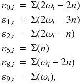 Mathematical equation: \begin{eqnarray} \label{equ:epsilon} \nonumber \varepsilon_{0,i} & =& \Sigma(2 \omega_i - 2 n)\\ \nonumber \varepsilon_{1,i} & =& \Sigma(2 \omega_i - 3 n)\\ \nonumber \varepsilon_{2,i} & =& \Sigma(2 \omega_i - n)\\ \nonumber \varepsilon_{5,i} & =& \Sigma(n)\\ \nonumber \varepsilon_{8,i} & =& \Sigma(\omega_i - 2 n)\\ \varepsilon_{9,i} & =& \Sigma(\omega_i) ,\\[-2mm] \nonumber \end{eqnarray}