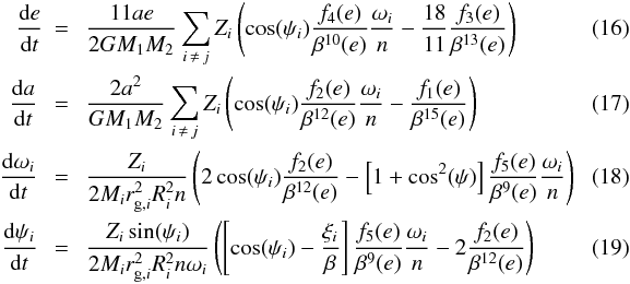 Mathematical equation: \begin{eqnarray} \label{equ:e_Lec} \frac{\mathrm{d}e}{\mathrm{d}t} & =& \ \frac{11 ae}{2 G M_1 M_2} \sum_{i \, \neq \, j}Z_i \left( \cos(\psi_i) \frac{f_4(e)}{\beta^{10}(e)} \frac{\omega_i}{n} -\frac{18}{11} \frac{f_3(e)}{\beta^{13}(e)} \right) \\ \frac{\mathrm{d}a}{\mathrm{d}t} \ &=& \ \frac{2 a^2}{G M_1 M_2} \sum_{i \, \neq \, j} Z_i \left( \cos(\psi_i) \frac{f_2(e)}{\beta^{12}(e)} \frac{\omega_i}{n} - \frac{f_1(e)}{\beta^{15}(e)} \right) \\ \frac{\mathrm{d}\omega_i}{\mathrm{d}t} \ &=& \ \frac{Z_i}{2 M_i r_{\mathrm{g},i}^2 R_i^2 n} \left( 2 \cos(\psi_i) \frac{f_2(e)}{\beta^{12}(e)} - \left[ 1+\cos^2(\psi) \right] \frac{f_5(e)}{\beta^9(e)} \frac{\omega_i}{n} \right) ~~~~~~~~~ \\ \label{equ:psi_LEC} \frac{\mathrm{d}\psi_i}{\mathrm{d}t} \ &=& \ \frac{Z_i \sin(\psi_i)}{2 M_i r_{\mathrm{g},i}^2 R_i^2 n \omega_i}\left( \left[ \cos(\psi_i) - \frac{\xi_i}{ \beta} \right] \frac{f_5(e)}{\beta^9(e)} \frac{\omega_i}{n} - 2 \frac{f_2(e)}{\beta^{12}(e)} \right) \label{equ:psi_LEC} \end{eqnarray}