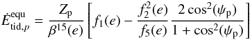 Mathematical equation: \begin{equation} \label{equ:heat_equ} \dot{E}_{\mathrm{tid},p}^{\mathrm{equ}} = \frac{Z_\mathrm{p}}{\beta^{15}(e)} \left[ f_1(e) - \frac{f_2^2(e)}{f_5(e)} \frac{2 \cos^2(\psi_\mathrm{p})}{1+\cos^2(\psi_\mathrm{p})} \right] \end{equation}