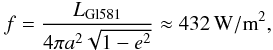 Mathematical equation: \begin{equation} f = \frac{L_\mathrm{Gl581}}{4 \pi a^2 \sqrt{1-e^2}} \approx 432\,\mathrm{W/m}^2, \end{equation}