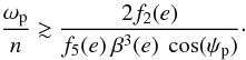 Mathematical equation: \begin{equation} \label{equ:psi_sign} \frac{\omega_\mathrm{p}}{n} \gtrsim \frac{2 f_2(e)}{f_5(e) \ \beta^3(e) \ \cos(\psi_\mathrm{p})} \cdot \end{equation}