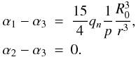 Mathematical equation: \begin{eqnarray} \alpha_1-\alpha_3&=&\frac{15}{4}q_n\frac{1}{ p}\frac{R_0^3}{ r^3},\nonumber \\ \alpha_2-\alpha_3&=&0. \end{eqnarray}