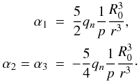Mathematical equation: \begin{eqnarray} \alpha_1&=& \frac{5}{2}q_n \frac{1}{ p} \frac{R_0^3}{ r^3},\nonumber \\ \label{tides} \alpha_2=\alpha_3&=&-\frac{5}{4}q_n \frac{1}{ p} \frac{R_0^3}{ r^3}\cdot \end{eqnarray}