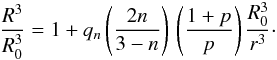 Mathematical equation: \begin{eqnarray} \label{rotexpansion2} \frac{R^3}{R_0^3}=1+q_n\left(\frac{2n}{3-n}\right)\,\left(\frac{1+p}{p}\right)\frac{R_0^3}{ r^3}\cdot \end{eqnarray}