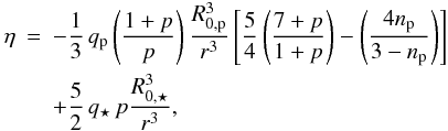Mathematical equation: \begin{eqnarray} \label{eta} \eta&=&-\frac{1}{3}\,q_\p\left(\frac{1+p}{ p}\right) \frac{R_{0,\p}^3}{ r^3}\left[\frac{5}{4} \left(\frac{7+p}{1+p}\right)-\left(\frac{4\np}{3-\np}\right)\right] \nonumber \\ &&+\frac{5}{2}\, q_\star\, p \frac{R_{0,\star}^3}{ r^3}, \end{eqnarray}