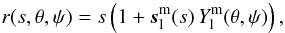 Mathematical equation: \appendix \setcounter{section}{1} \begin{eqnarray} r(s,\theta,\psi)=s \left(1+\s_\l^\m(s)\, Y_\l^\m (\theta,\psi)\right), \end{eqnarray}