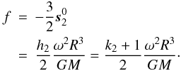 Mathematical equation: \appendix \setcounter{section}{1} \begin{eqnarray} \label{oblateNum} f&=&-\frac{3}{2}\s_2^0 \nonumber\\ &=& \frac{h_2}{2}\frac{\omega^2 R^3}{G M}= \frac{k_2+1}{2}\frac{\omega^2 R^3}{G M}\cdot \end{eqnarray}