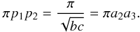 Mathematical equation: \appendix \setcounter{section}{2} \begin{eqnarray} \pi p_1 p_2=\frac{\pi}{\sqrt{bc}}=\pi a_2 a_3. \end{eqnarray}