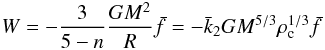 Mathematical equation: \begin{eqnarray} \label{Wself} W=-\frac{3}{5-n}\frac{GM^2}{ R}\bar{f}=- \bar{k}_2GM^{5/3}\rhoc^{1/3} \bar{f} \end{eqnarray}