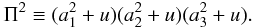 Mathematical equation: \begin{eqnarray*} \Pi^2\equiv(a_1^2+u)(a_2^2+u)(a_3^2+u).\nonumber \end{eqnarray*}
