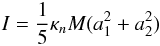 Mathematical equation: \begin{eqnarray} \label{defI} I=\frac{1}{5}\kappa_n M (a_1^2+a_2^2) \end{eqnarray}