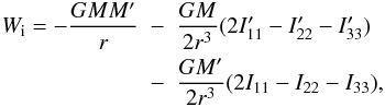 Mathematical equation: \begin{eqnarray} W_\i=-\frac{GMM'}{r} &-&\frac{GM}{ 2r^3}(2I_{11}'-I_{22}'-I_{33}') \nonumber \\ &-&\frac{GM'}{ 2r^3}(2I_{11}-I_{22}-I_{33}), \label{interpotential} \end{eqnarray}