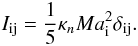 Mathematical equation: \begin{eqnarray} \label{Itensor} I_{\i\j}=\frac{1}{5}\kappa_n M a_\i^2\delta_{\i\j}. \end{eqnarray}