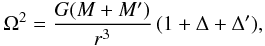 Mathematical equation: \begin{eqnarray} \label{kepler} \Omega^2 = \frac{G(M+M')}{ r^3}\,(1+\Delta+\Delta'), \end{eqnarray}