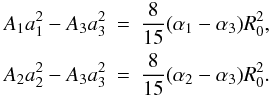 Mathematical equation: \begin{eqnarray} \label{A1A2A3} A_1a_1^2-A_3a_3^2&=&\frac{8}{15}(\alpha_1-\alpha_3)R_0^2, \nonumber\\ A_2a_2^2-A_3a_3^2&=&\frac{8}{15}(\alpha_2-\alpha_3)R_0^2. \end{eqnarray}