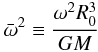 Mathematical equation: \begin{eqnarray} \label{omegabar} {\bar\omega}^2\equiv\frac{\omega^2 R_0^3}{GM} \end{eqnarray}
