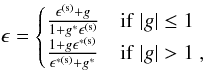 Mathematical equation: \begin{equation} \label{eq:ellpties} \epsilon=\begin{cases} \frac{\epsilon^{(\rm{s})} +g}{1+g^*\epsilon^{(\rm{s})}} & {\rm if}\; |g|\leq 1\\ \frac{1+g\epsilon^{*(\rm{s})}}{\epsilon^{*(\rm{s})} +g^*} & {\rm if}\; |g|> 1\; , \end{cases} \end{equation}