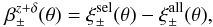 Mathematical equation: \begin{equation} \label{eq:beta_zd} \beta_\pm^{z+\delta}(\theta) = \xi_\pm^{\mathrm{sel}}(\theta) - \xi_\pm^{\mathrm{all}}(\theta), \end{equation}