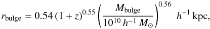 Mathematical equation: \begin{equation} r_{\rm bulge} = 0.54\,(1+z)^{0.55}\left(\frac{M_{\rm bulge}}{10^{10}\,h^{-1}\,M_\odot}\right)^{0.56}\;h^{-1}\,{\rm kpc}, \end{equation}