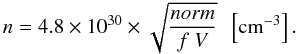 Mathematical equation: \begin{equation} \label{densinterior} n = 4.8 \times 10^{30} \times \sqrt{\frac{norm}{f~V}} \ \ \left[{\rm cm}^{-3}\right]. \end{equation}