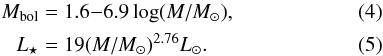 Mathematical equation: \begin{eqnarray} M_{\rm{bol}}&=&1.6-6.9 \log (M/M_{\odot}), \\ L _{\star}&=& 19 (M/M_{\odot})^{2.76} L_{\odot}. \end{eqnarray}