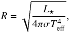 Mathematical equation: \begin{equation} R = \sqrt{\frac{L_{\star}}{4\pi\sigma T_{\rm{eff}}^4}}, \end{equation}