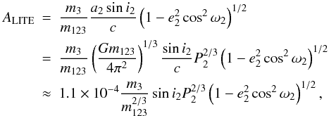 Mathematical equation: \begin{eqnarray} A_\mathrm{LITE}&=& \frac{m_3}{m_{123}}\frac{a_2\sin i_2}{c}\left(1-e_2^2\cos^2\omega_2\right)^{1/2} \nonumber \\ &=& \frac{m_3}{m_{123}}\left(\frac{Gm_{123}}{4\pi^2}\right)^{1/3}\frac{\sin i_2}{c}P_2^{2/3}\left(1-e_2^2\cos^2\omega_2\right)^{1/2} \nonumber \\ &\approx& 1.1\times10^{-4}\frac{m_3}{m_{123}^{2/3}}\sin i_2 P_2^{2/3}\left(1-e_2^2\cos^2\omega_2\right)^{1/2}, \label{Eq:AmpliLITE} \end{eqnarray}