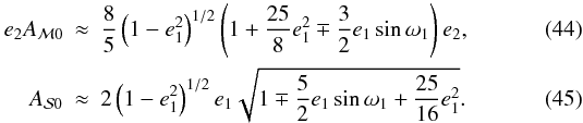 Mathematical equation: \begin{eqnarray} e_2A_{{\cal{M}}0}&\approx&\frac{8}{5}\left(1-e_1^2\right)^{1/2}\left(1+\frac{25}{8}e_1^2\mp\frac{3}{2}e_1\sin\omega_1\right)e_2, \\ A_{{\cal{S}}0}&\approx&2\left(1-e_1^2\right)^{1/2}e_1\sqrt{1\mp\frac{5}{2}e_1\sin\omega_1+\frac{25}{16}e_1^2}. \label{Eq:AmpliP2dyncoplanar} \end{eqnarray}
