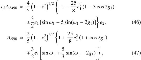 Mathematical equation: \begin{eqnarray} e_2A_{{\cal{M}}90}&\approx&\frac{4}{5}\left(1-e_1^2\right)^{1/2}\left\{-1-\frac{25}{8}e_1^2\left(1-3\cos2g_1\right)\right. \nonumber \\ &&\left.\pm\frac{3}{2}e_1\left[\sin\omega_1-5\sin(\omega_1-2g_1)\right]\right\}e_2, \\ A_{{\cal{S}}90}&\approx&\frac{2}{5}\left(1-e_1^2\right)^{1/2}\left\{1+\frac{25}{8}e_1^2\left(1+\cos2g_1\right)\right. \nonumber \\ &&\left.\mp\frac{3}{2}e_1\left[\sin\omega_1+\frac{5}{3}\sin(\omega_1-2g_1)\right]\right\}, \label{Eq:AmpliP2dynperpendic} \end{eqnarray}