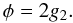Mathematical equation: \begin{equation} \phi=2g_2. \end{equation}