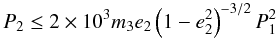 Mathematical equation: \begin{equation} P_2\le2\times10^3m_3e_2\left(1-e_2^2\right)^{-3/2}P_1^2 \label{eq:P_2coplimit} \end{equation}