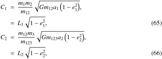 Mathematical equation: \begin{eqnarray} C_1&=&\frac{m_1m_2}{m_{12}}\sqrt{Gm_{12}a_1\left(1-e_1^2\right)}, \nonumber \\ &=&L_1\sqrt{1-e_1^2}, \\ C_2&=&\frac{m_{12}m_3}{m_{123}}\sqrt{Gm_{123}a_2\left(1-e_2^2\right)}, \nonumber \\ &=&L_2\sqrt{1-e_2^2}, \end{eqnarray}