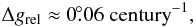 Mathematical equation: \begin{equation} \Delta g_\mathrm{rel}\approx0\fdg06\mathrm{~century}^{-1}, \end{equation}