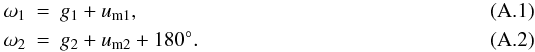 Mathematical equation: \appendix \setcounter{section}{1} \begin{eqnarray} \omega_1&=&g_1+u_\mathrm{m1}, \\ \omega_2&=&g_2+u_\mathrm{m2}+180\degr. \end{eqnarray}