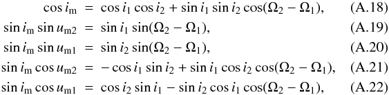 Mathematical equation: \appendix \setcounter{section}{1} \begin{eqnarray} \cos i_\mathrm{m}&=& \cos i_1\cos i_2+\sin i_1\sin i_2\cos(\Omega_2-\Omega_1),~~~~~~~ \\ \sin i_\mathrm{m}\sin u_\mathrm{m2}&=& \sin i_1\sin(\Omega_2-\Omega_1), \\ \sin i_\mathrm{m}\sin u_\mathrm{m1}&=& \sin i_2\sin(\Omega_2-\Omega_1), \\ \sin i_\mathrm{m}\cos u_\mathrm{m2}&=& -\cos i_1\sin i_2+\sin i_1\cos i_2\cos(\Omega_2-\Omega_1), ~~~~~~~\\ \sin i_\mathrm{m}\cos u_\mathrm{m1}&=& \cos i_2\sin i_1-\sin i_2\cos i_1\cos(\Omega_2-\Omega_1), \end{eqnarray}
