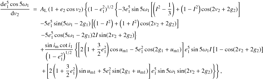 Mathematical equation: \appendix \setcounter{section}{2} \begin{eqnarray} \frac{\mathrm{d}{e_1^5\cos5\omega_1}}{\mathrm{d}{v_2}}&=&A_\mathrm{L}\left(1+e_2\cos v_2\right)\left\{(1-e_1^2)^{1/2}\left\{-3e_1^5\sin5\omega_1\left[\left(I^2-\frac{1}{3}\right)+\left(1-I^2\right)\cos(2v_2+2g_2)\right]\right.\right. \nonumber \\ &&-5e_1^5\sin(5\omega_1-2g_1)\left[\left(1-I^2\right)+\left(1+I^2\right)\cos(2v_2+2g_2)\right] \nonumber \\ &&\left.-5e_1^5\cos(5\omega_1-2g_1)2I\sin(2v_2+2g_2)\right\}\nonumber \\ &&+\frac{\sin i_\mathrm{m}\cot i_1}{\left(1-e_1^2\right)^{1/2}}\left\{\left[2\left(1+\frac{3}{2}e_1^2\right)\cos u_\mathrm{m1}-5e_1^2\cos(2g_1+u_\mathrm{m1})\right]e_1^5\sin5\omega_1I\left[1-\cos(2v_2+2g_2)\right]\right. \nonumber \\ &&\left.\left.+\left[2\left(1+\frac{3}{2}e_1^2\right)\sin u_\mathrm{m1}+5e_1^2\sin(2g_1+u_\mathrm{m1})\right]e_1^5\sin5\omega_1\sin(2v_2+2g_2)\right\}\right\}, \end{eqnarray}