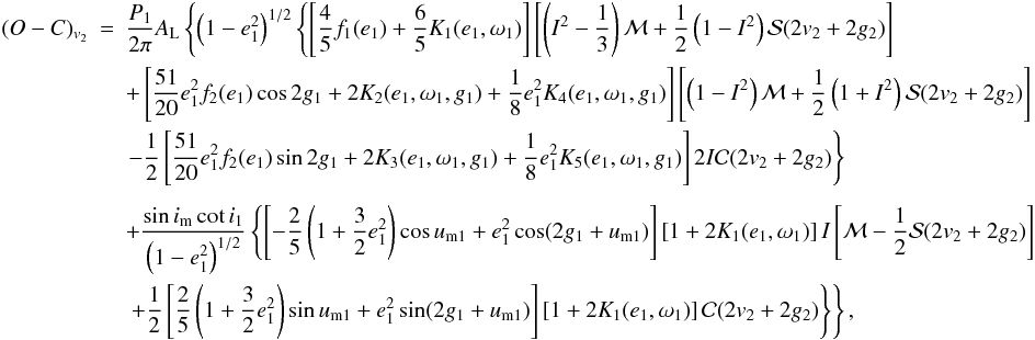 Mathematical equation: \appendix \setcounter{section}{2} \begin{eqnarray} (O-C)_{v_2}&=&\frac{P_1}{2\pi}A_\mathrm{L}\left\{\left(1-e_1^2\right)^{1/2}\left\{\left[\frac{4}{5}f_1(e_1)+\frac{6}{5}K_1(e_1,\omega_1)\right]\left[\left(I^2-\frac{1}{3}\right){\cal{M}}+\frac{1}{2}\left(1-I^2\right){\cal{S}}(2v_2+2g_2)\right]\right.\right. \nonumber \\ &&+\left[\frac{51}{20}e_1^2f_2(e_1)\cos2g_1+2K_2(e_1,\omega_1,g_1)+\frac{1}{8}e_1^2K_4(e_1,\omega_1,g_1)\right]\left[\left(1-I^2\right){\cal{M}}+\frac{1}{2}\left(1+I^2\right){\cal{S}}(2v_2+2g_2)\right] \nonumber \\ &&\left.-\frac{1}{2}\left[\frac{51}{20}e_1^2f_2(e_1)\sin2g_1+2K_3(e_1,\omega_1,g_1)+\frac{1}{8}e_1^2K_5(e_1,\omega_1,g_1)\right]2I{\cal{C}}(2v_2+2g_2)\right\} \nonumber \\ \nonumber \\ &&+\frac{\sin i_\mathrm{m}\cot i_1}{\left(1-e_1^2\right)^{1/2}}\left\{\left[-\frac{2}{5}\left(1+\frac{3}{2}e_1^2\right)\cos u_\mathrm{m1}+e_1^2\cos(2g_1+u_\mathrm{m1})\right]\left[1+2K_1(e_1,\omega_1)\right]I\left[{\cal{M}}-\frac{1}{2}{\cal{S}}(2v_2+2g_2)\right]\right. \nonumber \\ &&\left.\left.+\frac{1}{2}\left[\frac{2}{5}\left(1+\frac{3}{2}e_1^2\right)\sin u_\mathrm{m1}+e_1^2\sin(2g_1+u_\mathrm{m1})\right]\left[1+2K_1(e_1,\omega_1)\right]{\cal{C}}(2v_2+2g_2)\right\}\right\}, \end{eqnarray}
