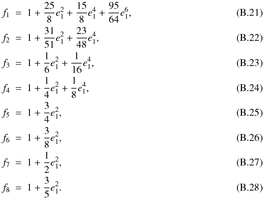 Mathematical equation: \appendix \setcounter{section}{2} \begin{eqnarray} f_1&=&1+\frac{25}{8}e_1^2+\frac{15}{8}e_1^4+\frac{95}{64}e_1^6, \\ f_2&=&1+\frac{31}{51}e_1^2+\frac{23}{48}e_1^4, \\ f_3&=&1+\frac{1}{6}e_1^2+\frac{1}{16}e_1^4, \\ f_4&=&1+\frac{1}{4}e_1^2+\frac{1}{8}e_1^4, \\ f_5&=&1+\frac{3}{4}e_1^2, \\ f_6&=&1+\frac{3}{8}e_1^2, \\ f_7&=&1+\frac{1}{2}e_1^2, \\ f_8&=&1+\frac{3}{5}e_1^2. \end{eqnarray}