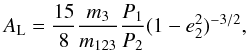 Mathematical equation: \begin{equation} A_\mathrm{L}=\frac{15}{8}\frac{m_3}{m_{123}}\frac{P_1}{P_2}(1-e_2^2)^{-3/2}, \end{equation}
