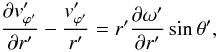 Mathematical equation: \begin{equation} \frac{\partial v'_{{\varphi}'}}{\partial r'} - \frac{v'_{{\varphi}'}}{r'} = r' \frac{\partial {\omega}'}{\partial r'}\sin{\theta}', \label{trans1} \end{equation}