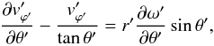 Mathematical equation: \begin{equation} \frac{\partial v'_{{\varphi}'}}{\partial {\theta}'} - \frac{v'_{{\varphi}'}}{\tan{\theta}'} = r' \frac{\partial {\omega}'}{\partial {\theta}'}\sin{\theta}', \label{trans3} \end{equation}