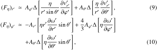 Mathematical equation: \begin{eqnarray} \label{apfrvis} (F_{\eta})_{r'} &\simeq & A_{{\varphi}'}{\Delta} \left [ \frac{\eta}{r'\sin{\theta}'}\frac {\partial v'_{r'}}{\partial {\varphi}'} \right ] + A_{{\theta}'}{\Delta} \left [\frac{\eta}{r'} \frac{\partial v'_{r'}}{\partial {\theta}'} \right ], \\ (F_{\eta})_{{\varphi}'} &\simeq & -A_{r'}\left [\eta r'\frac{\partial {\omega}'}{\partial r'}\sin{\theta}' \right ] + \frac{4}{3}A_{{\varphi}'}{\Delta} \left [\eta \frac{\partial {\omega}'}{\partial {\varphi}'} \right ] \nonumber\\ \label{apffivis} && +A_{{\theta}'}{\Delta} \left [\eta \frac{\partial {\omega}'}{\partial {\theta}'}\sin{\theta}' \right ], \end{eqnarray}