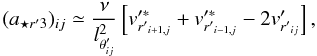 Mathematical equation: \begin{equation} (a_{{\star}r'3})_{ij} \simeq \frac{\nu} {l^2_{{\theta}'_{ij}}} \left [ v'^{\ast}_{{r'}_{i+1,j}} + v'^{\ast}_{{r'}_{i-1,j}} -2 v'_{{r'}_{ij}} \right ], \label{aesr3} \end{equation}