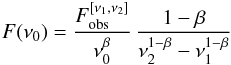 Mathematical equation: \begin{equation} F(\nu_0)=\frac{F_{\rm obs}^{[\nu_1,\nu_2]}}{\nu_0^\beta}\,\frac{1-\beta}{\nu_2^{1-\beta}-\nu_1^{1-\beta}} \end{equation}