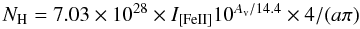 Mathematical equation: \begin{equation} \begin{array}{l} N_{\rm H} = 7.03 \times 10^{28} \times I_{\rm [FeII]} 10^{A_{\rm v}/14.4} \times 4/(a\pi) \end{array} \end{equation}